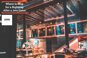 Where to Stop for a Nightcap After a Jets Game